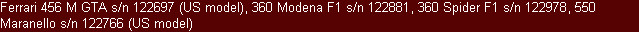 Ferrari 456 M GTA s/n 122697 (US model), 360 Modena F1 s/n 122881, 360 Spider F1 s/n 122978, 550 Maranello s/n 122766 (US model)
